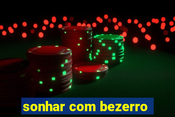 sonhar com bezerro